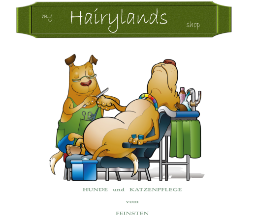 my Hairylands shop HUNDE   und   KATZENPFLEGE  vom   FEINSTEN
