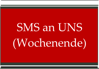 SMS an UNS (Wochenende)
