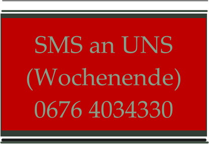 SMS an UNS (Wochenende) 0676 4034330