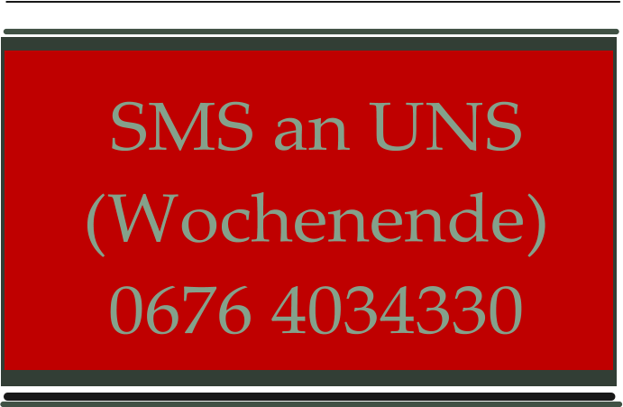SMS an UNS (Wochenende) 0676 4034330